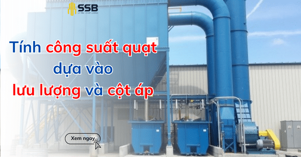 Cần tính công suất quạt dựa vào lưu lượng và cột áp