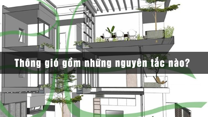 Thông gió gồm những nguyên tắc nào?