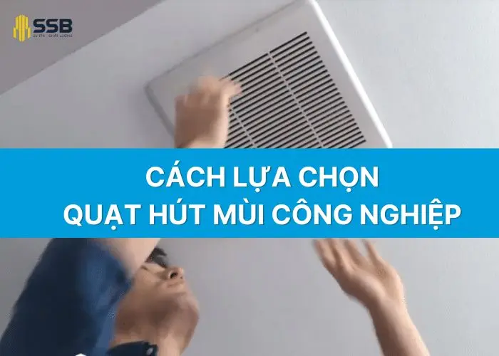 Cách lựa chọn quạt hút mùi công nghiệp