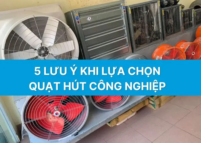 5 tiêu chí khi lựa chọn quạt hút công nghiệp