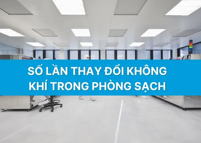 Số lần thay đổi không khí trong phòng sạch