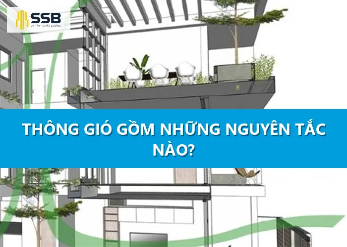 Thông gió gồm những nguyên tắc nào? Yếu tố đạt hiệu quả nhất?